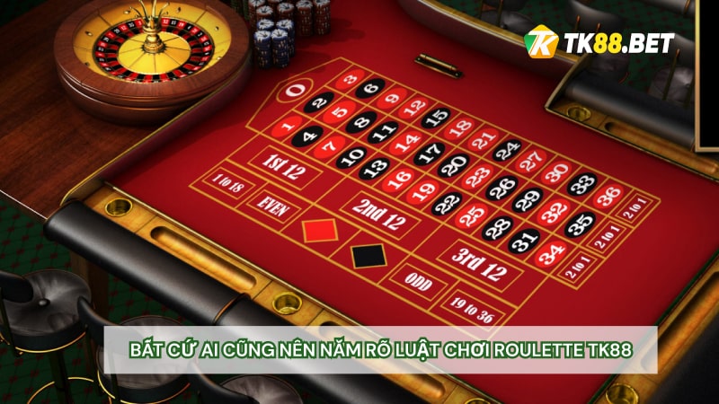 Bất cứ ai cũng nên nắm rõ luật chơi Roulette TK88