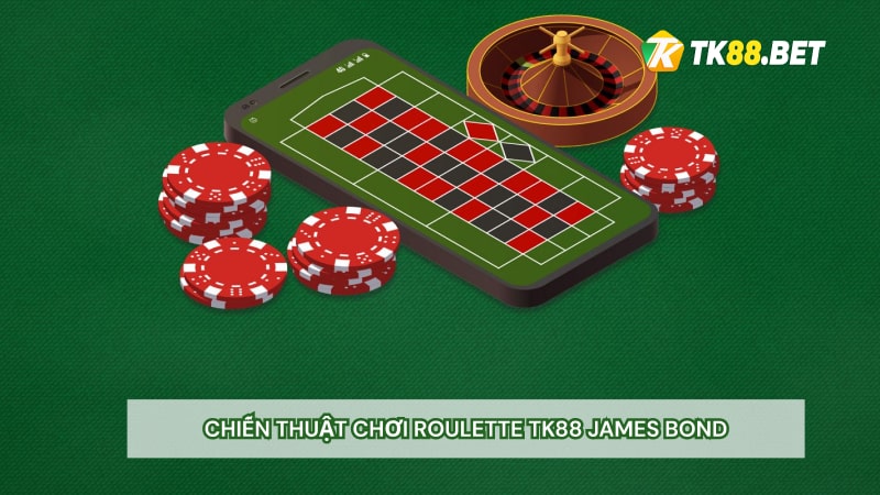 Chiến thuật chơi Roulette TK88 James Bond