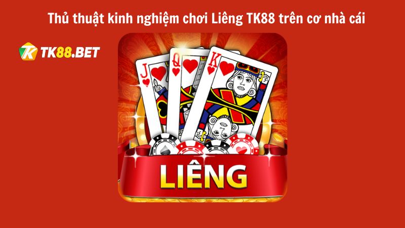 Thủ thuật chơi chi tiết Liêng TK88