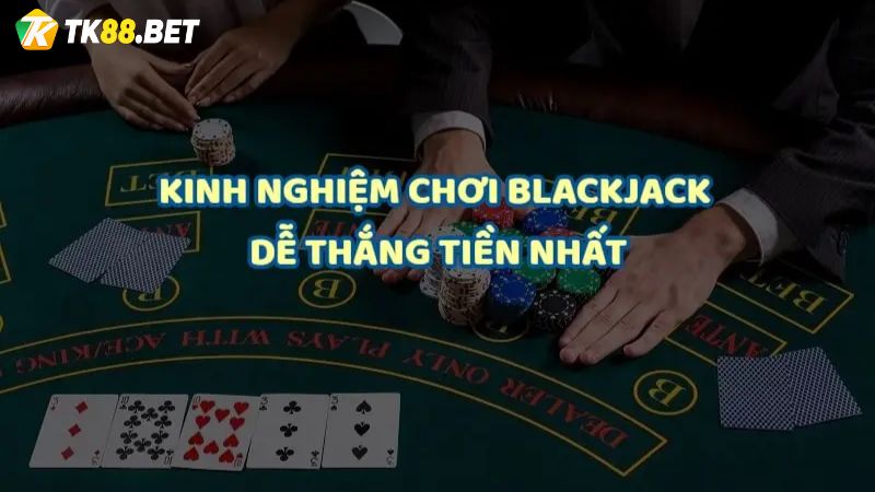 Kinh nghiệm kiếm tiền từ Blackjack